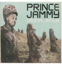 Prince Jammy - Crucial In Dub