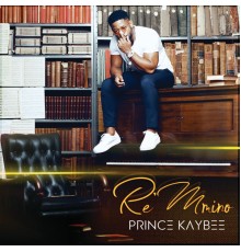 Prince Kaybee - Re Mmino