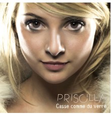 Priscilla - Casse comme du verre