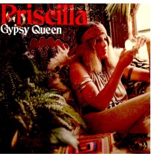 Priscilla - Gypsy Queen