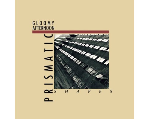 Prismatic Shapes - Gloomy Afternoon