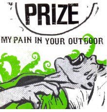 Prize - My Pain in Your Outdoor