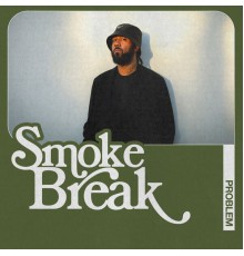 Problem - Smoke Break