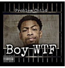 Problem Child - Boy WTF