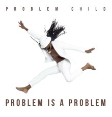 Problem Child - Problem Is a Problem