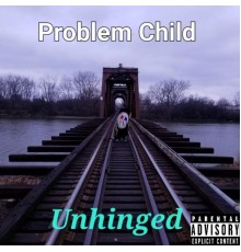 Problem Child - Unhinged