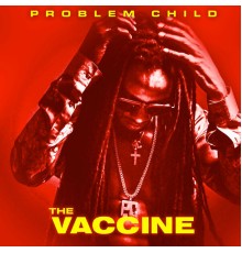 Problem Child - The Vaccine