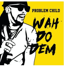 Problem Child - Wah Do Dem