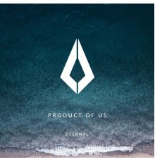 Product Of Us - Eternal