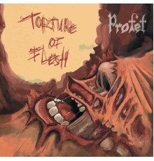 Profet - Torture of Flesh