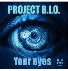 Project B.I.O. - Your eyes