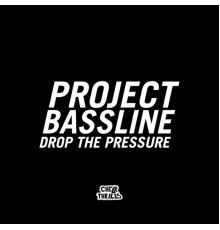 Project Bassline - Drop the Pressure