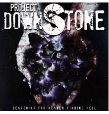 Project Downstone - Searching for Heaven Finding Hell