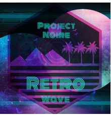 Project Noire - Retro Wave