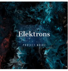 Project Noire - Elektrons (Original Mix)