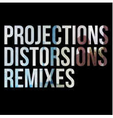 Projections - Distorsions (Remixes)