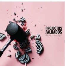 Projectos Falhados - Doce Traição