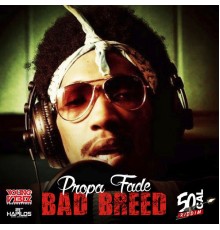 Propa Fade - Bad Breed