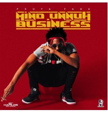 Propa Fade - Mind Unnuh Business