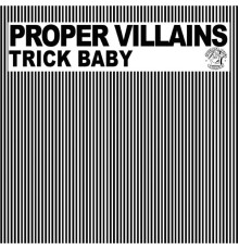 Proper Villains - Trick Baby