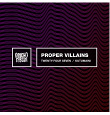 Proper Villains - Twenty-Four Seven / Kutumaini