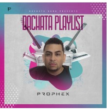 Prophex - Bachata Playlist