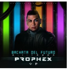 Prophex - Bachata Del Futuro (Deluxe)