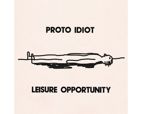 Proto Idiot - Leisure Opportunity