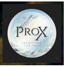 Prox - Transcend the Skies