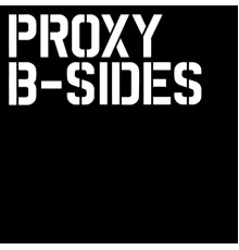 Proxy - B-sides