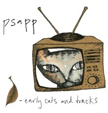 Psapp - Early Cats and Tracks, Vol. 1 (Psapp)