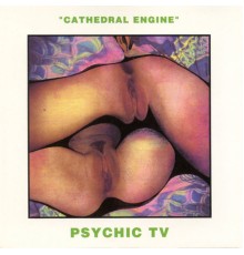 Psychic TV - Cathedral Engine