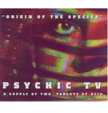 Psychic TV - Origin Of The Species