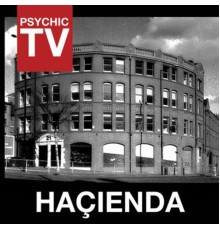 Psychic TV - Hacienda