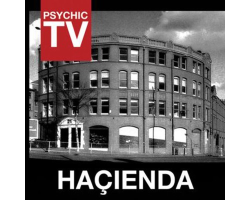 Psychic TV - Hacienda