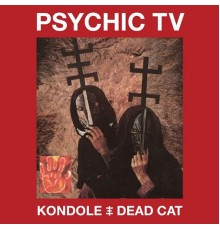 Psychic TV - Kondole / Dead Cat