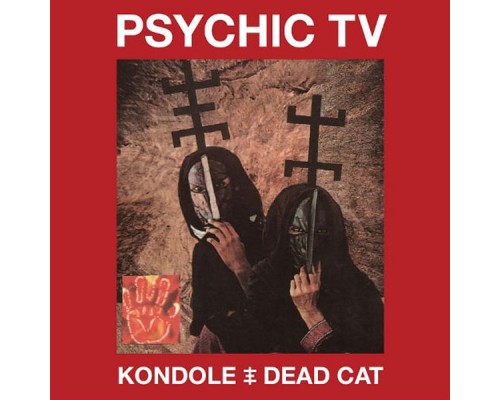 Psychic TV - Kondole / Dead Cat