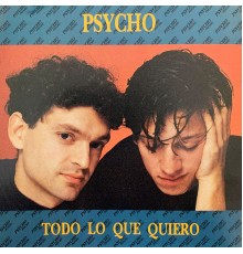 Psycho - Todo Lo Que Quiero