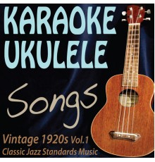 Public Domain Music - Karaoke Ukulele Songs: Vintage 1920s Classic Jazz Standards, Vol.1