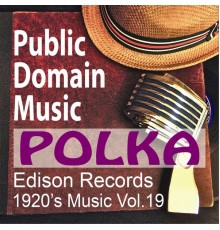 Public Domain Music - Thomas Edison Records: Polka Songs (1920s Music, Vol.19)