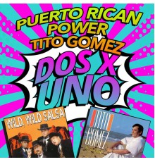 Puerto Rican Power & Tito Gomez - Dos X Uno