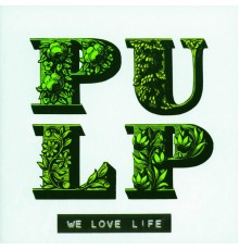 Pulp - We Love Life