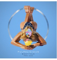 Pulpalicious - Bodytalk - EP