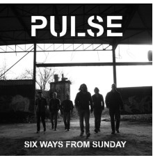 Pulse - Six Ways from Sunday