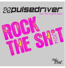 Pulsedriver - Rock the Sh*T