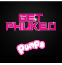 Pumpa - Get Phuked