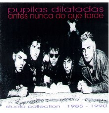 Pupilas Dilatadas - Antes nunca do que tarde (studio collection 1985 / 1990)