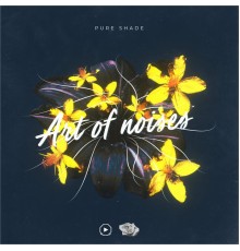 Pure Shade - Art of Noises