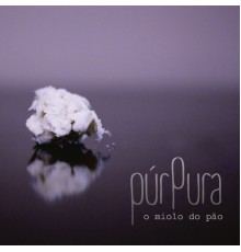 Purpura - O Miolo do Pão