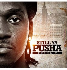 Pusha T - Still Ya Pusha